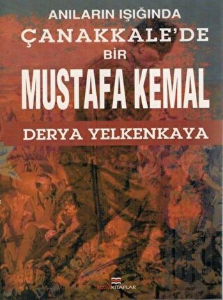 Anıların Işığında Çanakkale'de Bir Mustafa Kemal | Kitap Ambarı