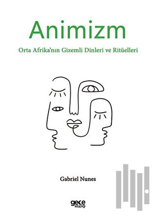 Animizm: Orta Afrika'nın Gizemli Dinleri ve Ritüelleri