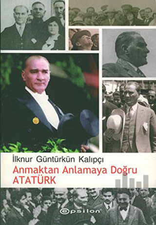 Anmaktan Anlamaya Doğru Atatürk | Kitap Ambarı