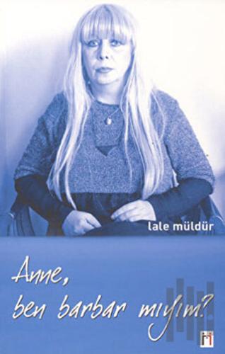 Anne Ben Barbar mıyım?
