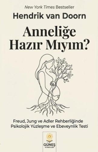 Anneliğe Hazır Mıyım? Freud Jung ve Adler Rehberliğinde Psikolojik Yüzleşme ve Ebeveynlik Testi