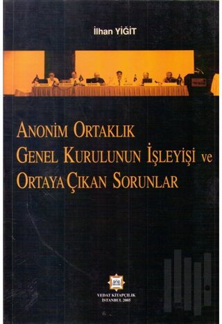 Anonim Ortaklık Genel Kurulunun İşleyişi ve Ortaya Çıkan Sorunlar
