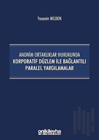 Anonim Ortaklıklar Hukukunda Korporatif Düzlem ile Bağlantılı Paralel Yargılamalar
