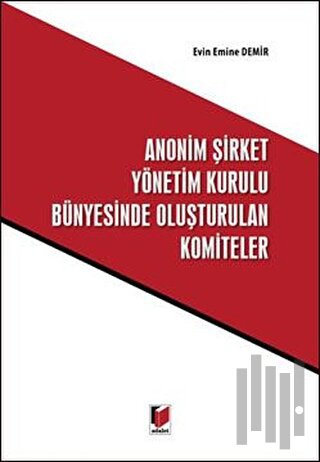 Anonim Şirket Yönetim Kurulu Bünyesinde Oluşturulan Komiteler (Ciltli)