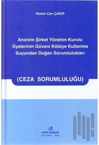 Anonim Şirket Yönetim Kurulu Üyelerinin Güveni Kötüye Kullanma Suçundan Doğan Sorumlulukları (Ciltli)