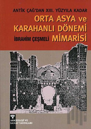 Antik Çağ'dan XIII. Yüzyıla kadar Orta Asya ve Karahanlı Mimarisi | Ki