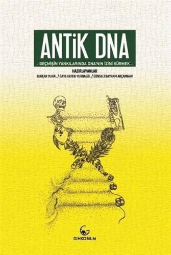 Antik DNA - Geçmişin Yankılarında DNA'nın İznini Sürmek | Kitap Ambarı