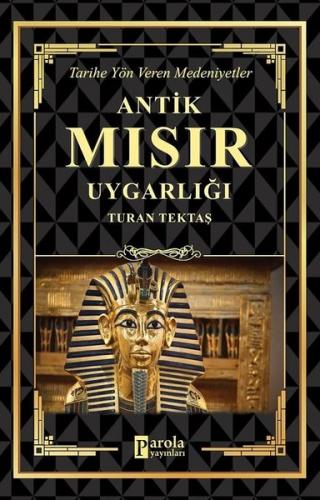 Antik Mısır Uygarlığı - Tarihe Yön Veren Medeniyetler | Kitap Ambarı