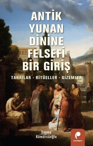 Antik Yunan Dinine Felsefi Bir Giriş: Tanrılar Ritüeller Gizemler