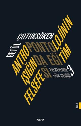 Antropolojinin Işığında Eğitim Felsefesi - Felsefenin Gör Dediği 3 | K