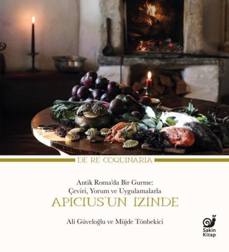 Apicius'un İzinde: Antik Romada Bir Gurme: Çeviri Yorum ve Uygulamalarla (Ciltli)
