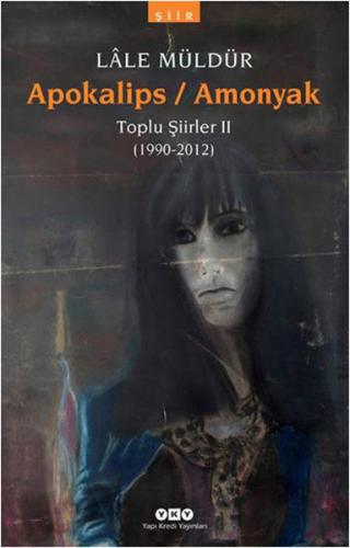 Apokalips / Amonyak Toplu Şiirler 2 (1990-2012) | Kitap Ambarı