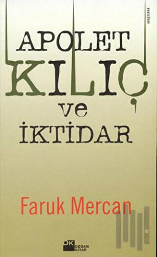 Apolet, Kılıç ve İktidar: Orduda Yirmi Yılın Olayları ve Komutanların Yıldız Savaşları