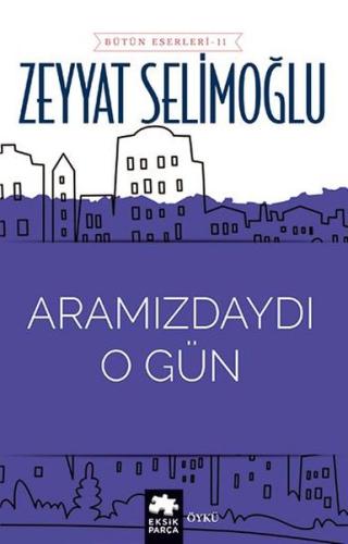Aramızdaydı O Gün - Bütün Eserleri 11