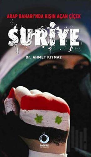 Arap Baharı'nda Kışın Açan Çiçek Suriye