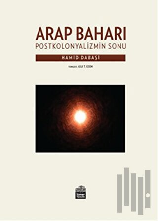 Arap Baharı - Postkoloniyalizmin Sonu | Kitap Ambarı