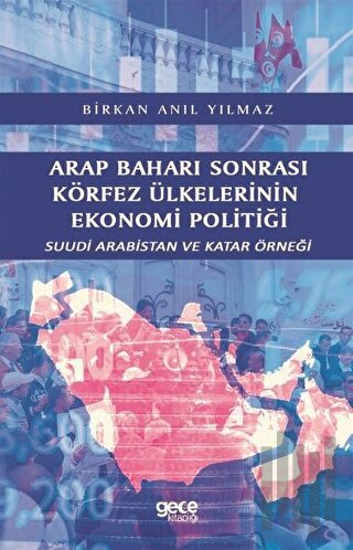 Arap Baharı Sonrası Körfez Ülkelerinin Ekonomi Politiği-Suudi Arabistan ve Katar Örneği