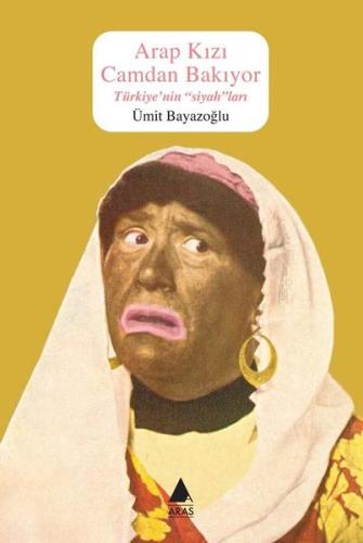 Arap Kızı Cam'dan Bakıyor - Türkiye'nin Siyah'ları | Kitap Ambarı