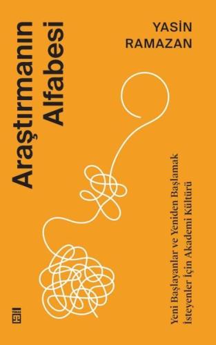 Araştırmanın Alfabesi - Yeni Başlayanlar ve Yeniden Başlamak İsteyenler İçin Akademi Kültürü