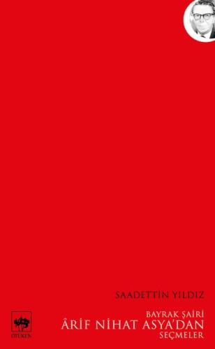 'Bayrak Şairi' Arif Nihat Asya'dan Seçmeler | Kitap Ambarı