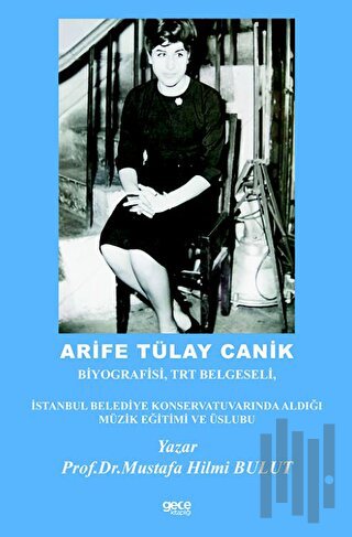 Arife Tülay Canik: Biyografisi TRT Belgeseli İstanbul Belediye Konservatuvarında Aldığı Müzik Eğitimi ve Üslubu