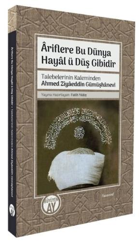 Ariflere Bu Dünya Hayal ü Düş Gibidir - Talebelerinin Kaleminden Ahmed