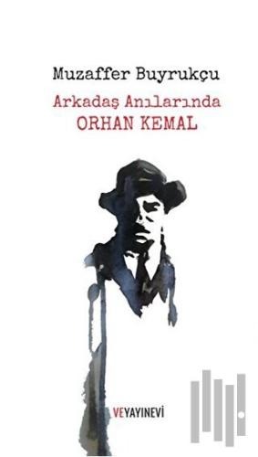 Arkadaş Anılarında Orhan Kemal | Kitap Ambarı