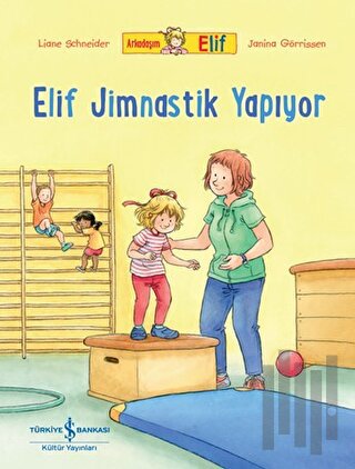 Arkadaşım Elif - Elif Jimnastik Yapıyor | Kitap Ambarı