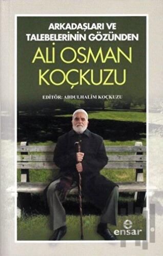Arkadaşları Ve Talebelerinin Gözünden - Ali Osman Koçkuzu