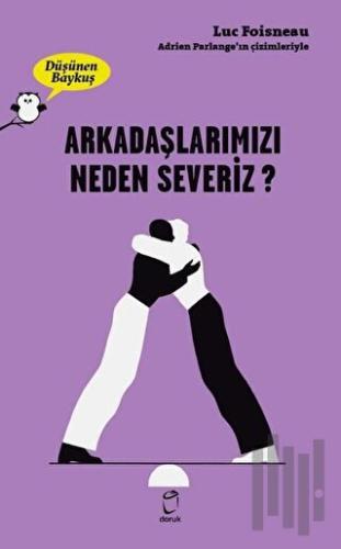 Arkadaşlarımızı Neden Severiz? - Düşünen Baykuş