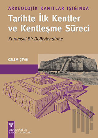 Arkeolojik Kanıtlar Işığında Tarihte İlk Kentler ve Kentleşme Süreci