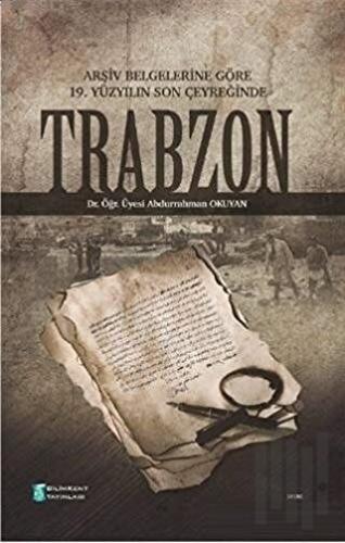Arşiv Belgelerine Göre 19. Yüzyılın Son Çeyreğinde Trabzon | Kitap Amb