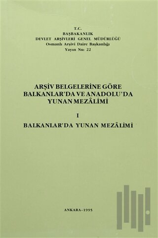 Arşiv Belgelerine Göre Balkanlar'da ve Anadolu'da Yunan Mezalimi 1 | K