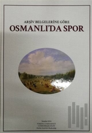 Arşiv Belgelerine Göre Osmanlı'da Spor (Ciltli)