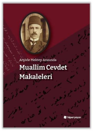 Arşivle Mektep Arasında Muallim Cevdet Makaleleri | Kitap Ambarı