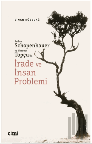 Arthur Schopenhauer ve Nurettin Topçu’da İrade ve İnsan Problemi | Kit