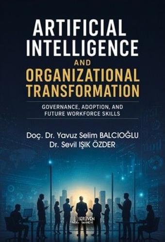 Artificial Intelligence and Organizational Transformation - Governance Adoption and Future Workfor