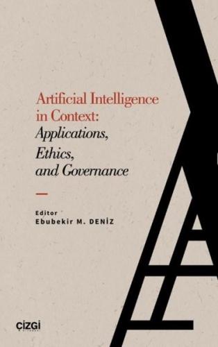 Artificial Intelligence in Context: Applications, Ethics, and Governan
