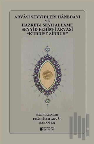Arvasi Seyyidleri Hanedanı ve Hazret-i Şeyh Allame Seyyid Fehim-i Arvasi “Kuddise Sirruh” (Ciltli)