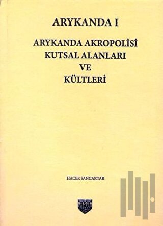 Arykanda 1 - Arykanda Akropolisi Kutsal Alanları ve Kültleri (Ciltli)