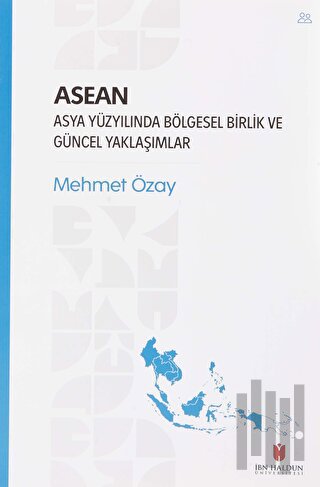 ASEAN - Asya Yüzyılında Bölgesel Birlik ve Güncel Yaklaşımlar