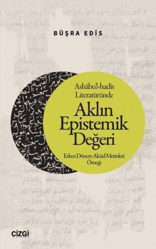 Ashabu'l-hadis Literatüründe Aklın Epistemik Değeri - Erken Dönem Akaid Metinleri Örneği