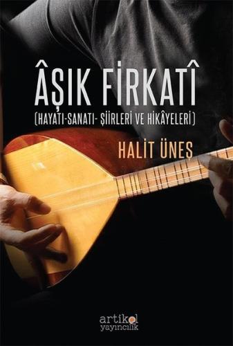 Aşık Firkati-Hayatı Sanatı Şiirleri ve Hikayeleri