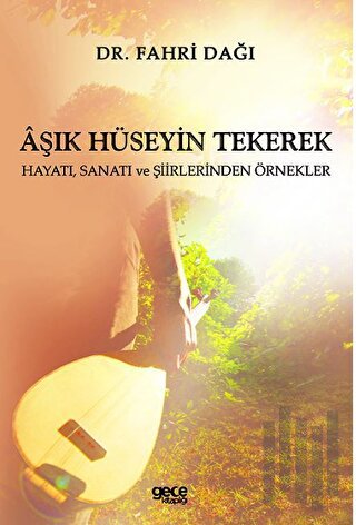Aşık Hüseyin Tekerek: Hayatı Sanatı ve Şiirlerinden Örnekler