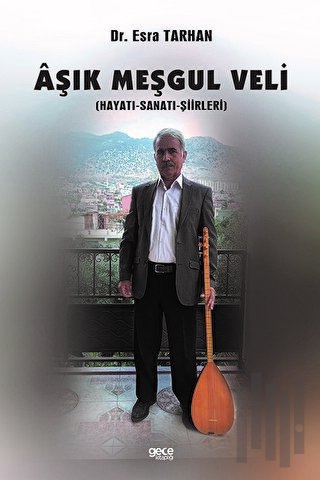 Aşık Meşgul Veli: Hayatı - Sanatı - Şiirleri