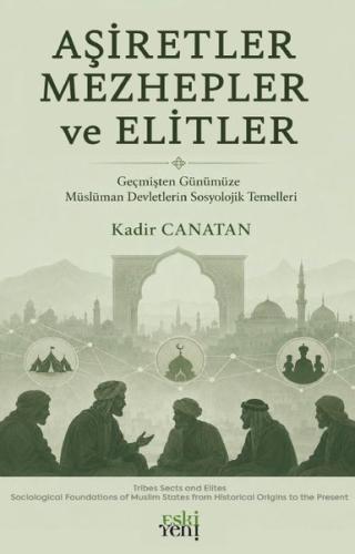 Aşiretler Mezhepler ve Elitler - Geçmişten Günümüze Müslüman Devletler