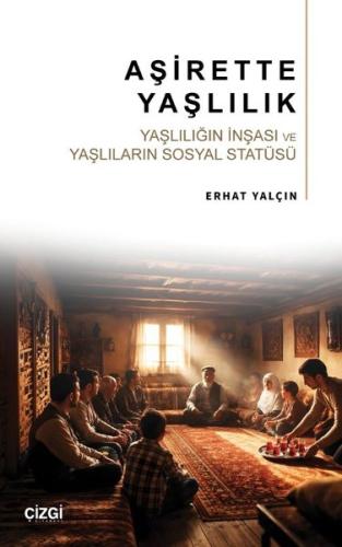 Aşirette Yaşlılık: Yaşlılığın İnşası ve Yaşlıların Sosyal Statüsü