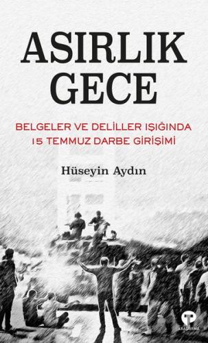 Asırlık Gece - Belgeler ve Deliller Işığında 15 Temmuz Darbe Girişimi 