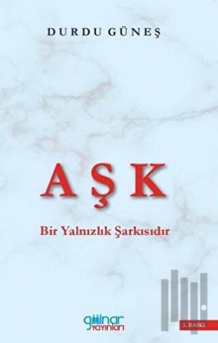 Aşk Bir Yalnızlık Şarkısıdır | Kitap Ambarı