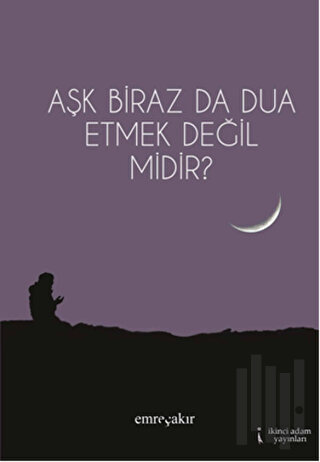 Aşk Biraz Da Dua Etmek Değil Midir?
